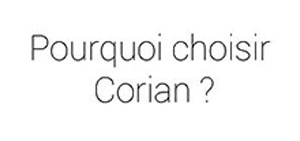 Pourquoi  choisir le Corian ?